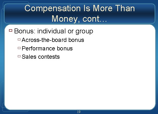 Compensation Is More Than Money, cont… ù Bonus: individual or group ù Across-the-board bonus