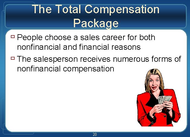 The Total Compensation Package ù People choose a sales career for both nonfinancial and