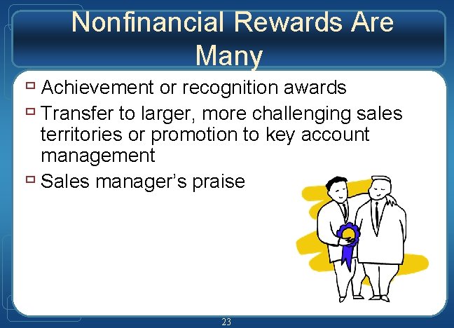 Nonfinancial Rewards Are Many ù Achievement or recognition awards ù Transfer to larger, more