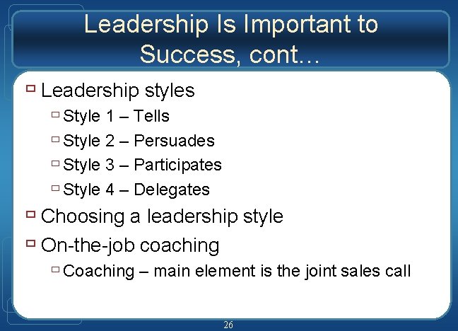 Leadership Is Important to Success, cont… ù Leadership styles ù Style 1 – Tells