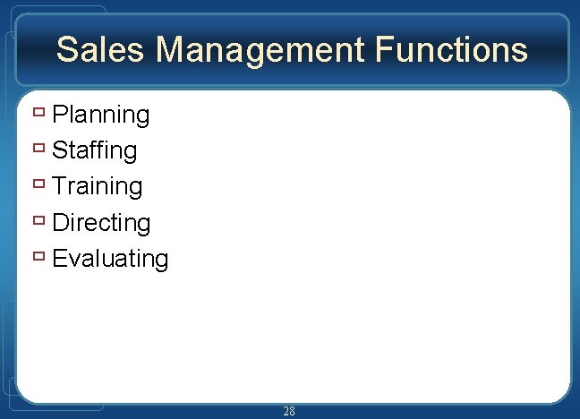 Sales Management Functions ù Planning ù Staffing ù Training ù Directing ù Evaluating 28