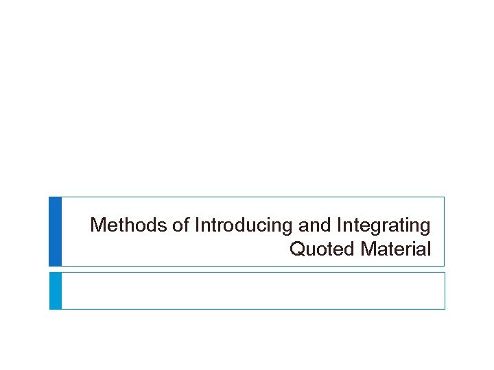 Methods of Introducing and Integrating Quoted Material Methods of Introducing and Integrating Quoted Material