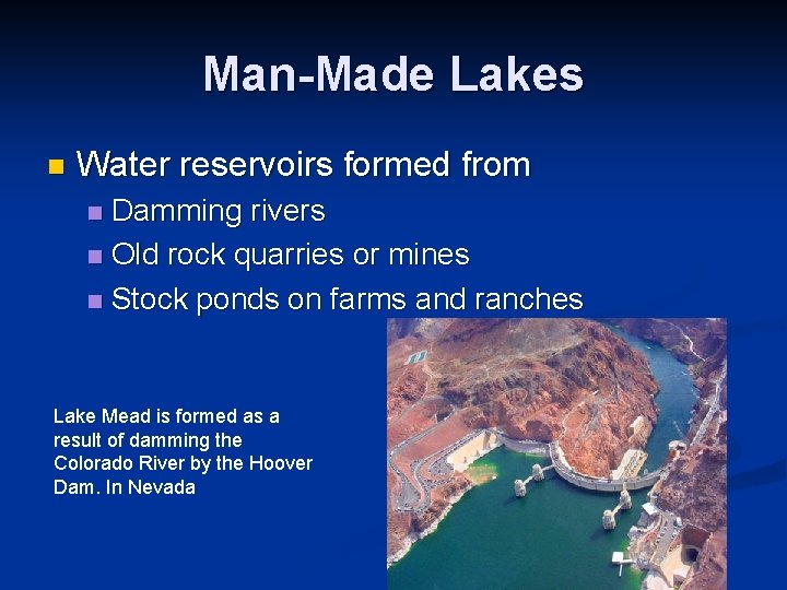 Man-Made Lakes n Water reservoirs formed from Damming rivers n Old rock quarries or
