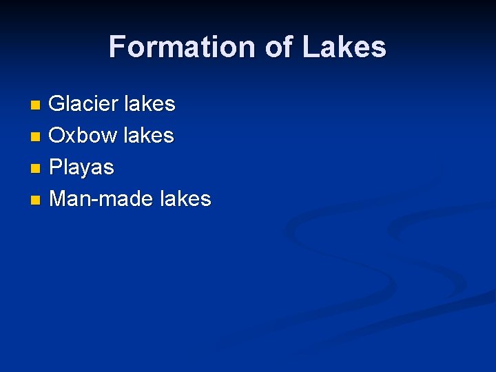 Formation of Lakes Glacier lakes n Oxbow lakes n Playas n Man-made lakes n