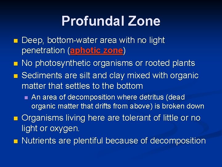 Profundal Zone n n n Deep, bottom-water area with no light penetration (aphotic zone)