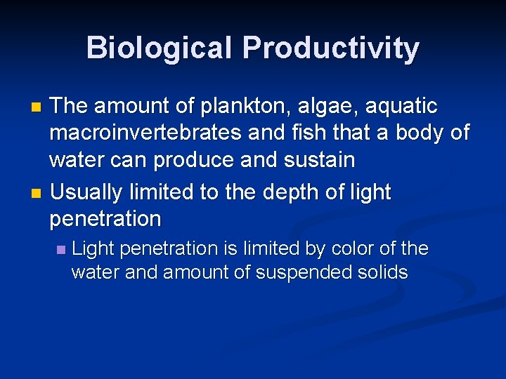 Biological Productivity The amount of plankton, algae, aquatic macroinvertebrates and fish that a body