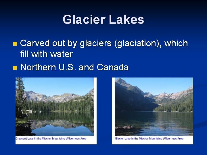 Glacier Lakes Carved out by glaciers (glaciation), which fill with water n Northern U.