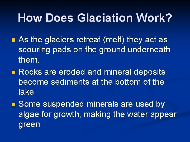 How Does Glaciation Work? As the glaciers retreat (melt) they act as scouring pads