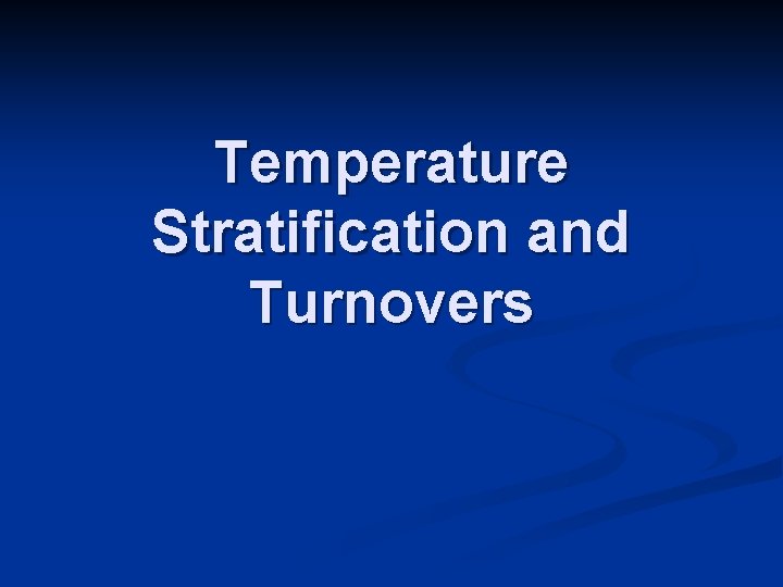 Temperature Stratification and Turnovers 
