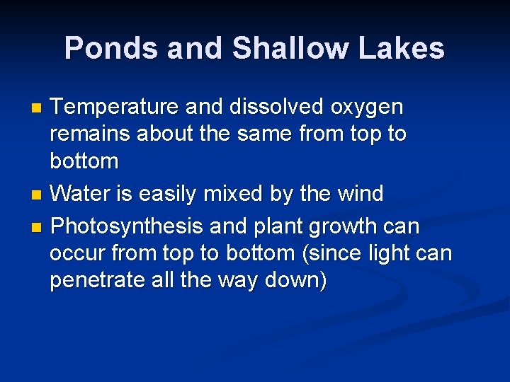 Ponds and Shallow Lakes Temperature and dissolved oxygen remains about the same from top