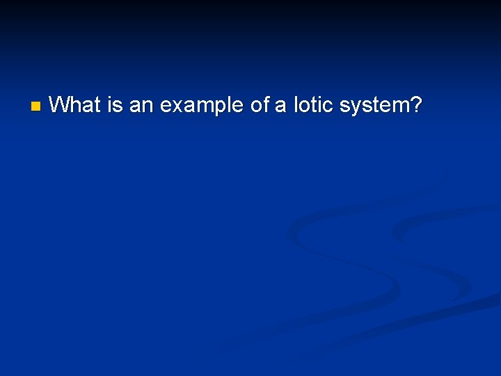 n What is an example of a lotic system? 