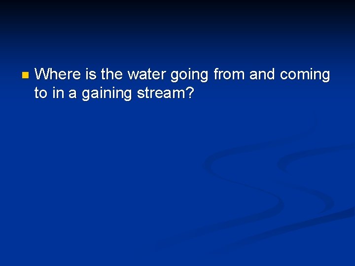 n Where is the water going from and coming to in a gaining stream?