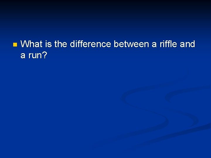 n What is the difference between a riffle and a run? 