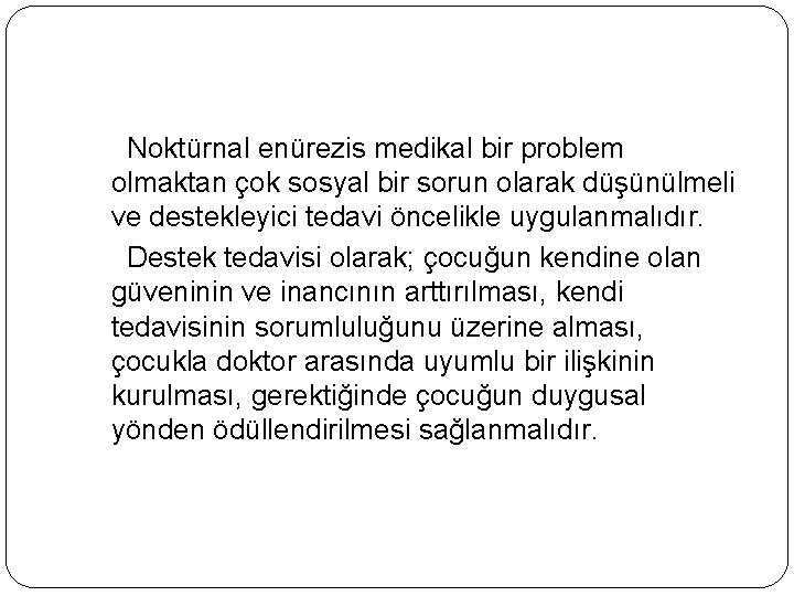  Noktürnal enürezis medikal bir problem olmaktan çok sosyal bir sorun olarak düşünülmeli ve