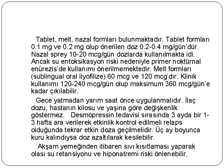  Tablet, melt, nazal formları bulunmaktadır. Tablet formları 0. 1 mg ve 0. 2