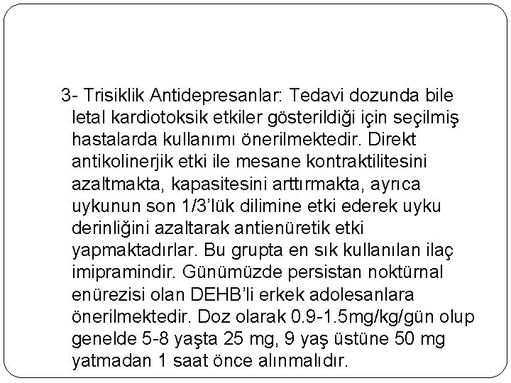  3 - Trisiklik Antidepresanlar: Tedavi dozunda bile letal kardiotoksik etkiler gösterildiği için seçilmiş