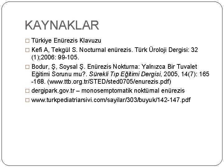 KAYNAKLAR � Türkiye Enürezis Klavuzu � Kefi A, Tekgül S. Nocturnal enürezis. Türk Üroloji