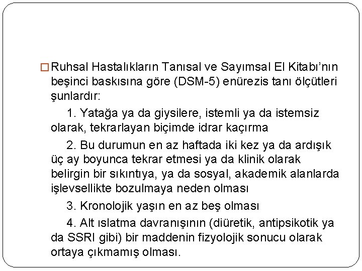 � Ruhsal Hastalıkların Tanısal ve Sayımsal El Kitabı’nın beşinci baskısına göre (DSM-5) enürezis tanı