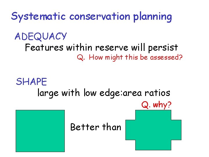 Systematic conservation planning ADEQUACY Features within reserve will persist Q. How might this be