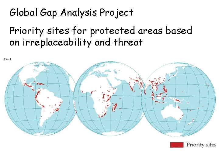 Global Gap Analysis Project Priority sites for protected areas based on irreplaceability and threat