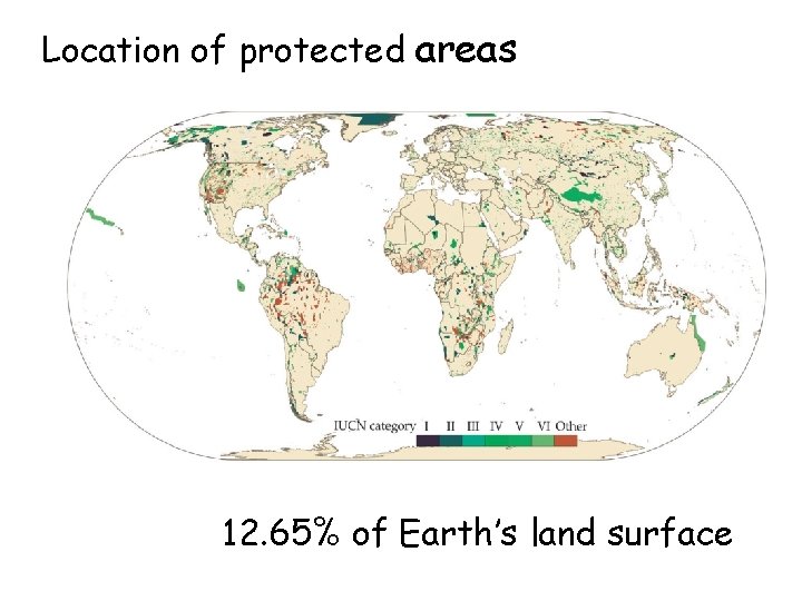 Location of protected areas 12. 65% of Earth’s land surface 