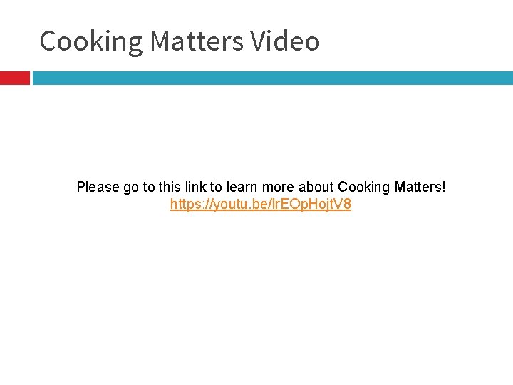 Cooking Matters Video Please go to this link to learn more about Cooking Matters!