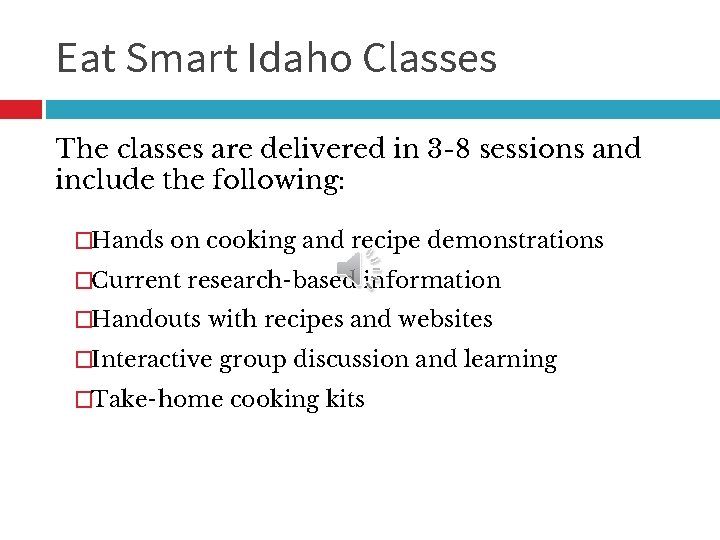 Eat Smart Idaho Classes The classes are delivered in 3 -8 sessions and include