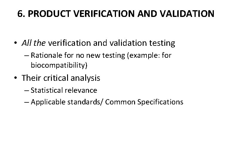 6. PRODUCT VERIFICATION AND VALIDATION • All the verification and validation testing – Rationale