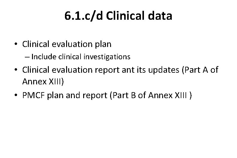 6. 1. c/d Clinical data • Clinical evaluation plan – Include clinical investigations •