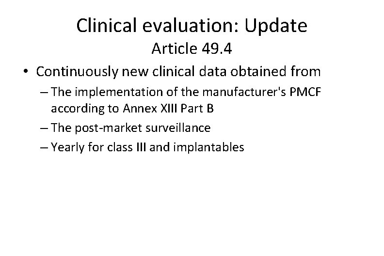 Clinical evaluation: Update Article 49. 4 • Continuously new clinical data obtained from –