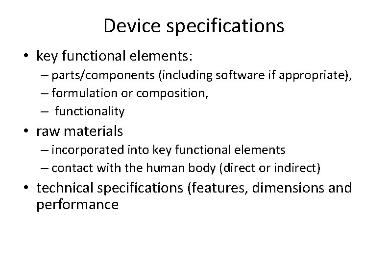 Device specifications • key functional elements: – parts/components (including software if appropriate), – formulation