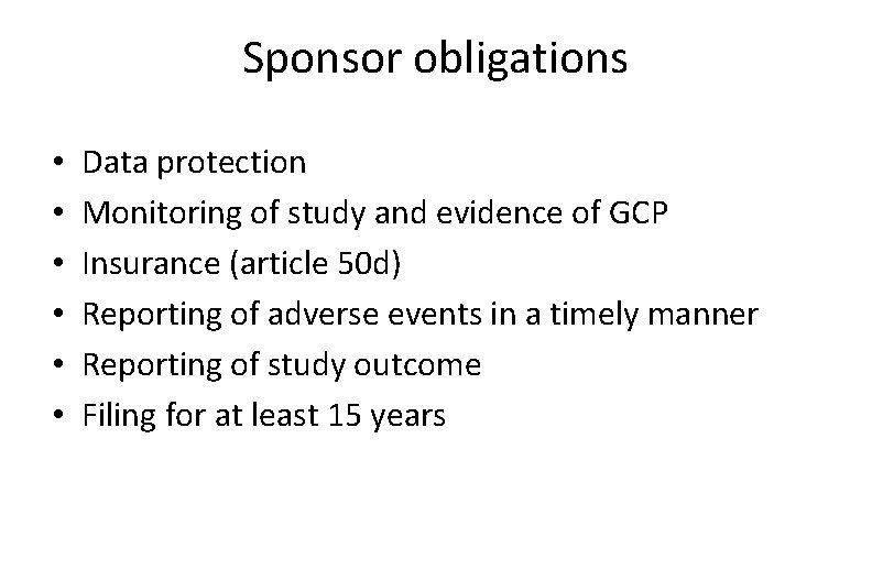 Sponsor obligations • • • Data protection Monitoring of study and evidence of GCP