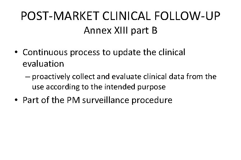 POST-MARKET CLINICAL FOLLOW-UP Annex XIII part B • Continuous process to update the clinical