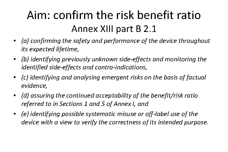 Aim: confirm the risk benefit ratio Annex XIII part B 2. 1 • (a)