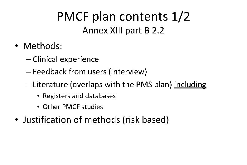 PMCF plan contents 1/2 Annex XIII part B 2. 2 • Methods: – Clinical