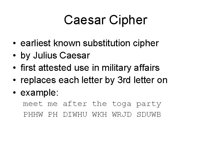 Caesar Cipher • • • earliest known substitution cipher by Julius Caesar first attested Caesar Cipher • • • earliest known substitution cipher by Julius Caesar first attested