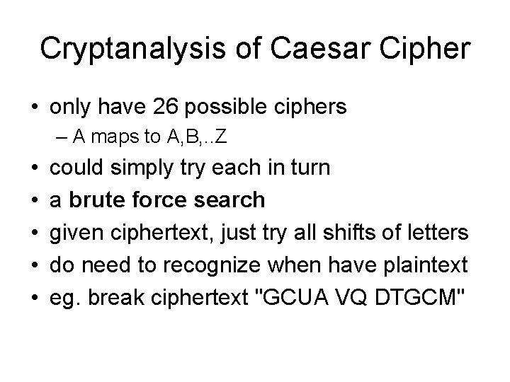 Cryptanalysis of Caesar Cipher • only have 26 possible ciphers – A maps to Cryptanalysis of Caesar Cipher • only have 26 possible ciphers – A maps to