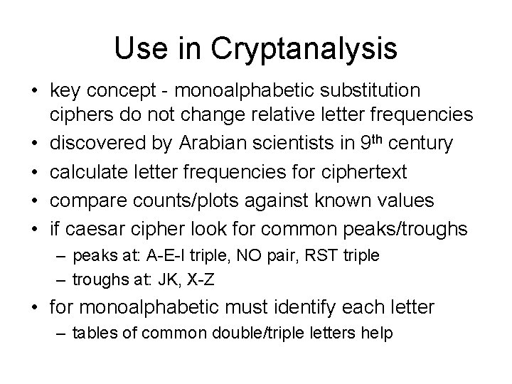 Use in Cryptanalysis • key concept - monoalphabetic substitution ciphers do not change relative Use in Cryptanalysis • key concept - monoalphabetic substitution ciphers do not change relative