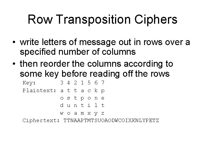 Row Transposition Ciphers • write letters of message out in rows over a specified Row Transposition Ciphers • write letters of message out in rows over a specified