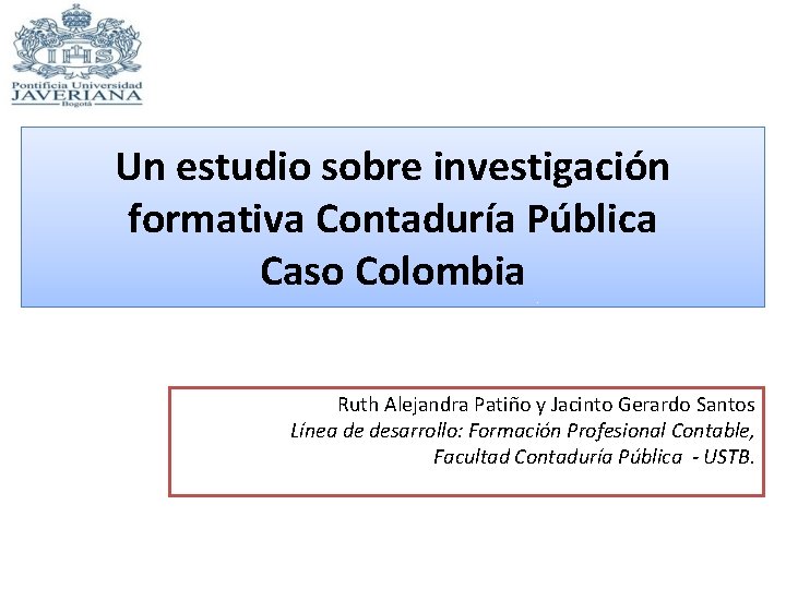 Un estudio sobre investigación formativa Contaduría Pública Caso Colombia Ruth Alejandra Patiño y Jacinto