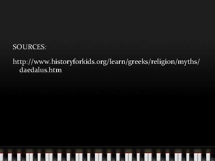 SOURCES: http: //www. historyforkids. org/learn/greeks/religion/myths/ daedalus. htm 