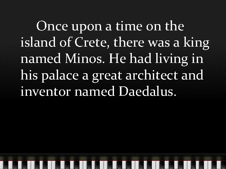 Once upon a time on the island of Crete, there was a king named