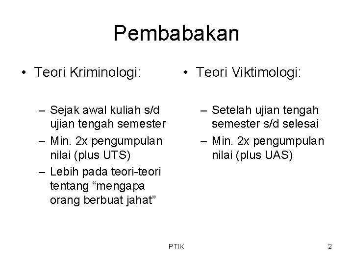 Pembabakan • Teori Kriminologi: • Teori Viktimologi: – Sejak awal kuliah s/d ujian tengah