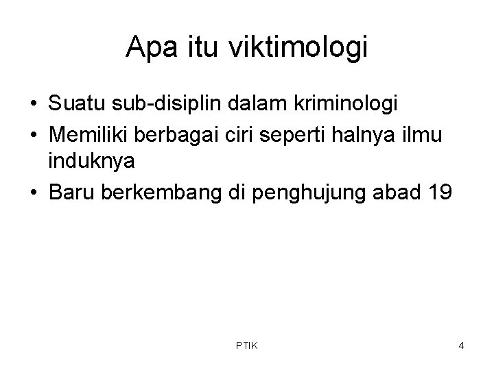 Apa itu viktimologi • Suatu sub-disiplin dalam kriminologi • Memiliki berbagai ciri seperti halnya