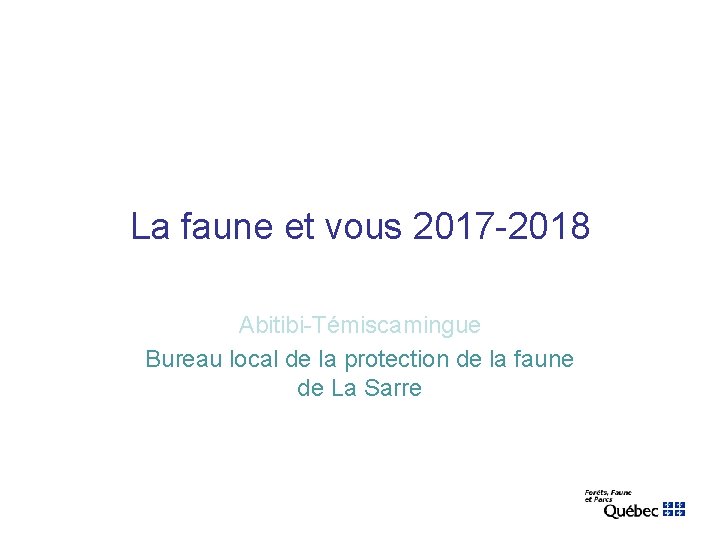 La faune et vous 2017 -2018 Abitibi-Témiscamingue Bureau local de la protection de la