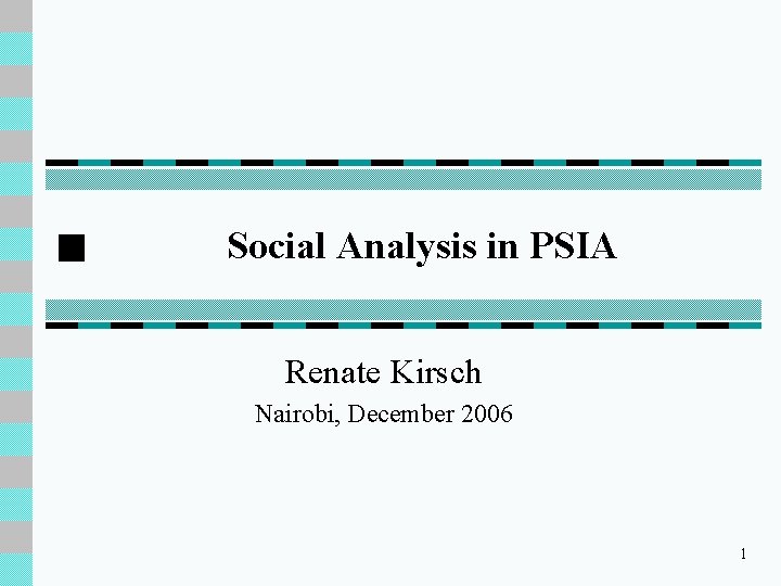 Social Analysis in PSIA Renate Kirsch Nairobi, December 2006 1 