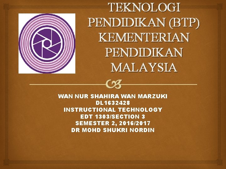 TEKNOLOGI PENDIDIKAN (BTP) KEMENTERIAN PENDIDIKAN MALAYSIA WAN NUR SHAHIRA WAN MARZUKI DL 1632428 INSTRUCTIONAL