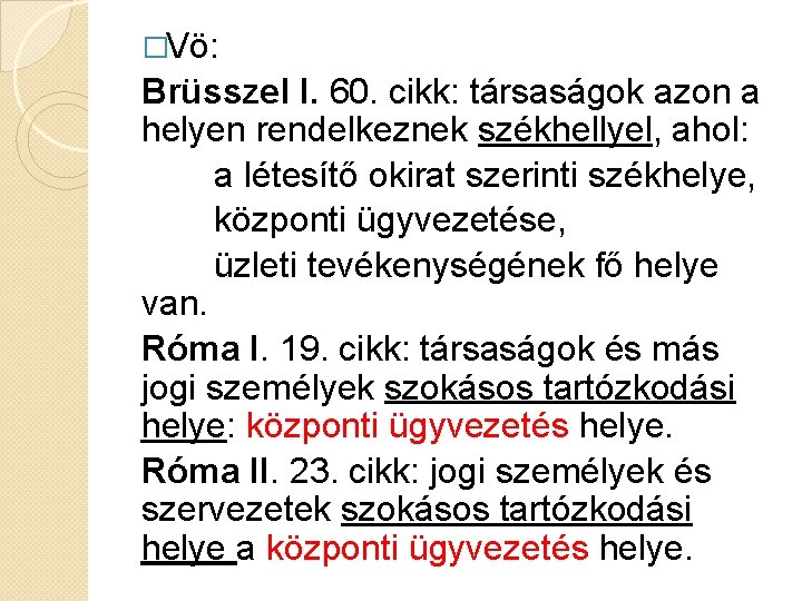 �Vö: Brüsszel I. 60. cikk: társaságok azon a helyen rendelkeznek székhellyel, ahol: a létesítő