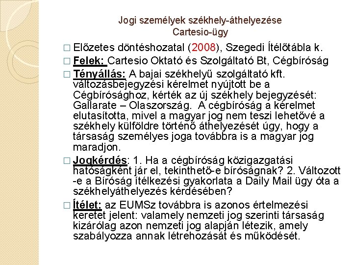 Jogi személyek székhely-áthelyezése Cartesio-ügy � Előzetes döntéshozatal (2008), Szegedi Ítélőtábla k. � Felek: Cartesio