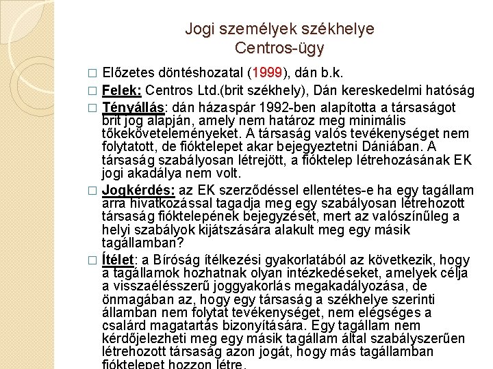 Jogi személyek székhelye Centros-ügy Előzetes döntéshozatal (1999), dán b. k. � Felek: Centros Ltd.